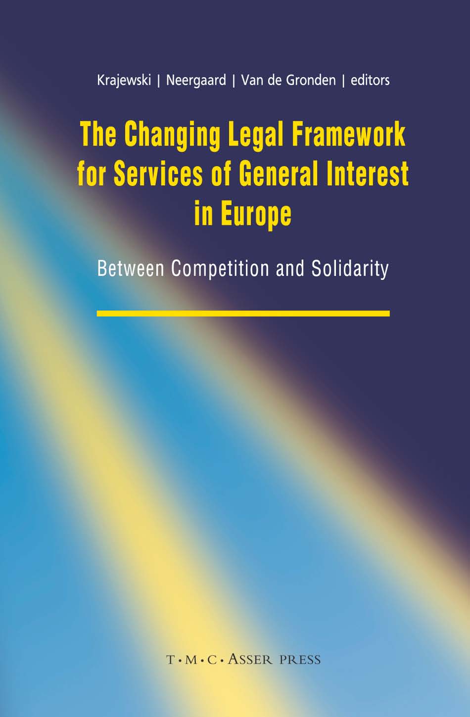 The Changing Legal Framework for Services of General Interest in Europe - Between Competition and Solidarity